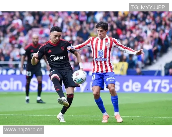 塞维利亚对阵马竞的精彩赛果分析与比赛亮点回顾 塞维利亚对阵马竞的精彩赛果分析与比赛亮点回顾